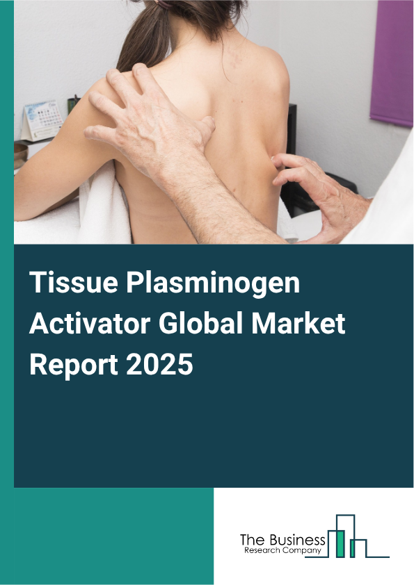 Global Tissue Plasminogen Activator Market Report 2025