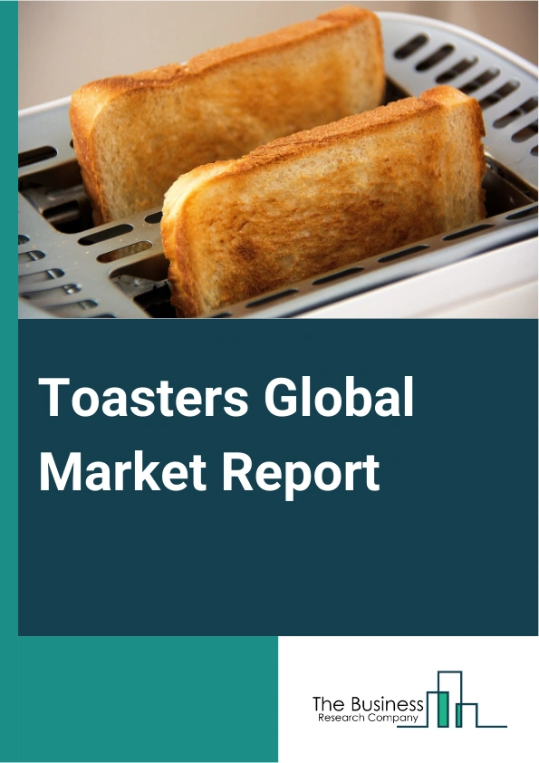 Toasters Global Market Report 2025 – By Product Type (Pop-Up Toasters, Toaster Ovens, Conveyor Toasters), By Distribution channel (Online, Offline), By End-User (Residential, Commercial) – Impact of Tariff and Trade War ...