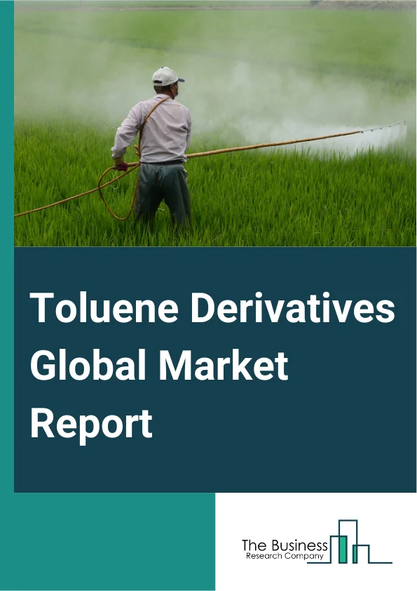 Toluene Derivatives Global Market Report 2025 – By Type (Benzene, Xylene, Toluene Diisocyanate (TDI), Solvents, Surfactants, Polymers, Other Types), By Production Process (Selective Toluene Disproportionation, Transalkyl...