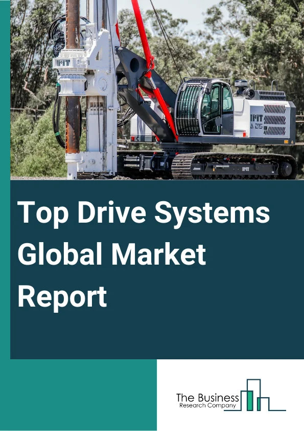 Top Drive Systems Global Market Report 2025 – By Type (Electric Top Drives, Hydraulic Top Drives), By Vessel Type (Jackup Rings, Semisubmersible Rings, Drillships), By Application (Mining, Oil And Gas, Construction, Other Application Types) – Market Size, Trends, And Global Forecast 2025-2034