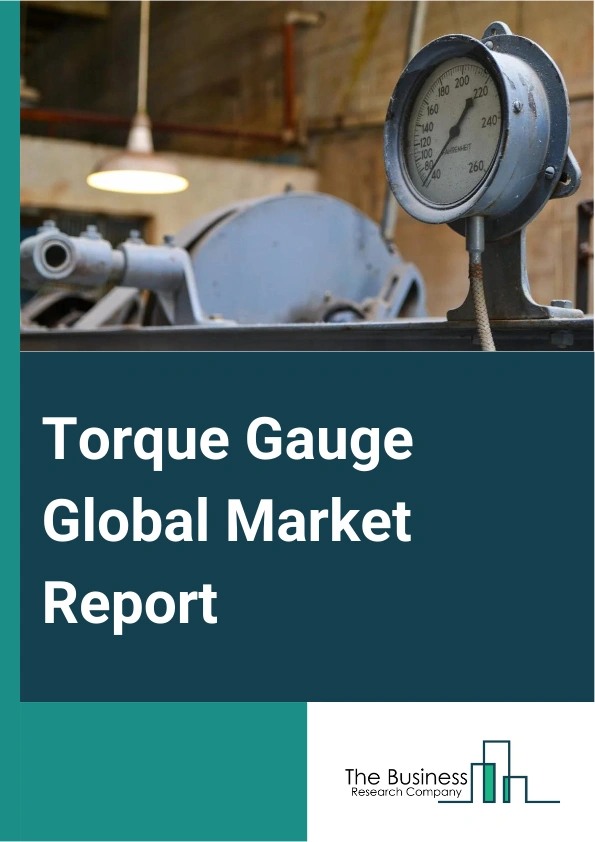 Torque Gauge Global Market Report 2025 – By Type (Digital Torque Gauges, Mechanical Torque Gauges, Electronic Torque Gauges, Other Types), By Product Type (Hand Held Torque Gauge, Table Top Torque Gauge), By End User (Automotive, Aerospace, Manufacturing, Electronics, Energy, Other End Users) – Market Size, Trends, And Global Forecast 2025-2034