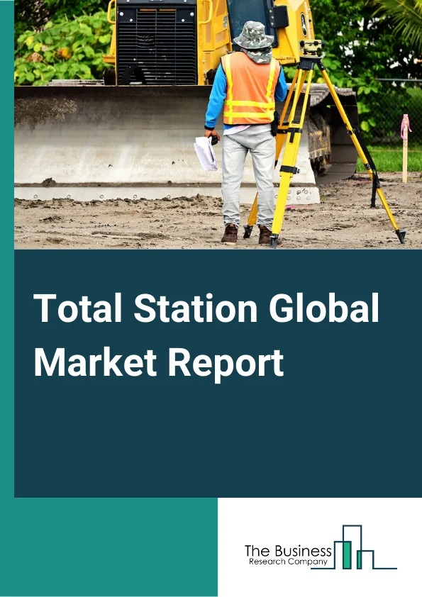 Total Station Global Market Report 2024 – By Type (Robotic, Manual), By Component (Software, Hardware), By Application (Oil & Gas, Mining, Agriculture, Construction, Transportation, Utilities, Other Applications) – Market Size, Trends, And Global Forecast 2024-2033