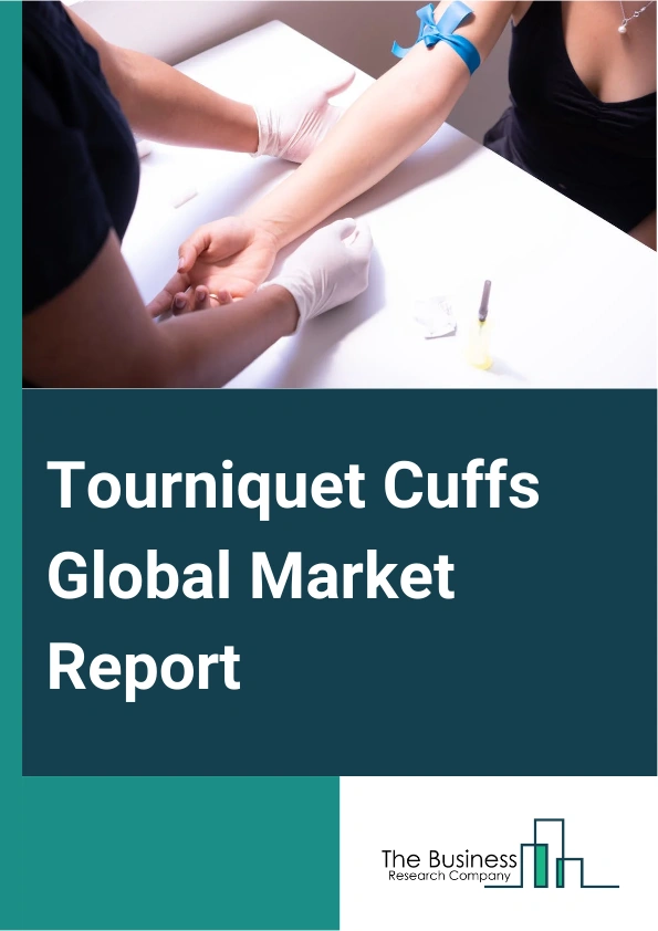 Tourniquet Cuffs Global Market Report 2024 – By Type (Reusable, Disposable), By Application (Arm Cuffs, Leg Cuffs), By End User (Hospitals, Clinics, Other End Users) – Market Size, Trends, And Global Forecast 2024-2033