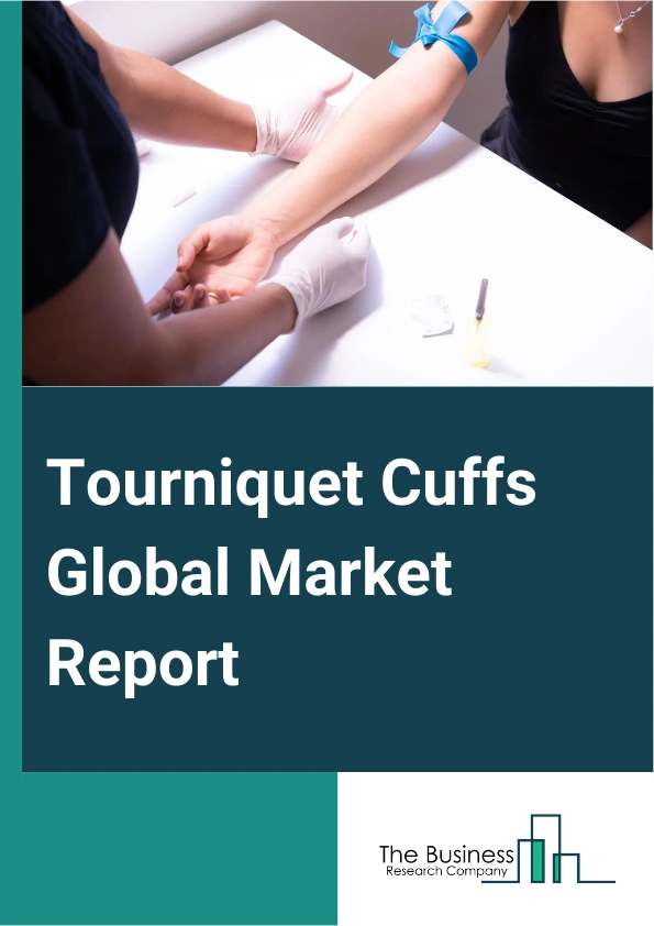 Tourniquet Cuffs Global Market Report 2025 – By Type (Reusable, Disposable), By Application (Arm Cuffs, Leg Cuffs), By End User (Hospitals, Clinics, Other End Users) – Market Size, Trends, And Global Forecast 2025-2034