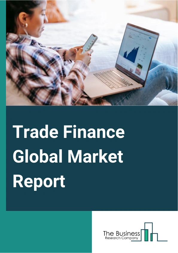 Trade Finance Global Market Report 2024 – By Type (Supply Chain Finance, Structured Trade Finance, Traditional Trade Finance), By Service Provider (Banks, Financial Institutions, Trading Houses, Other Services), By Application (Domestic, International), By Industry (Banking, financial services, and Insurance (BFSI), Construction, Wholesale Or Retail, Manufacturing, Automobile, Shipping and Logistics, Other Industries) – Market Size, Trends, And Global Forecast 2024-2033