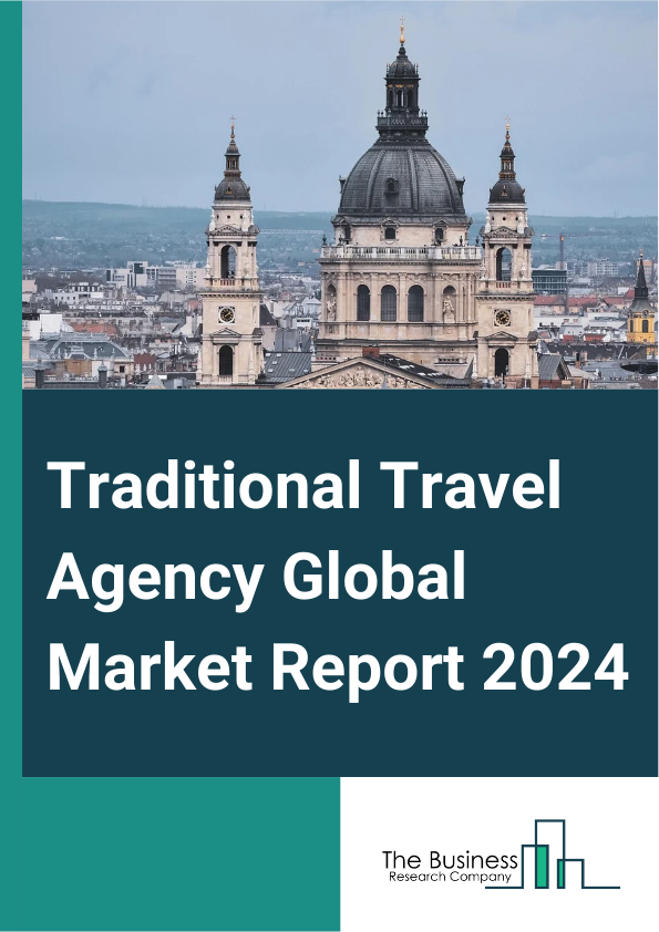 Traditional Travel Agency Global Market Report 2025 – By Service Types (Transportation, Travel Accommodation, Vacation Packages), By Tourist Type (Domestic, International), By Age Group (22-31 Years, 32-43 Years, 44-56 Y...