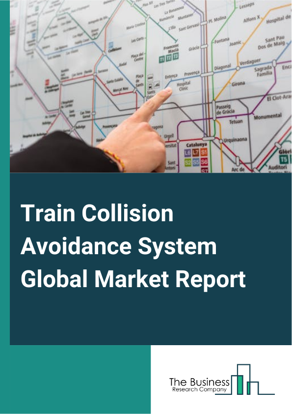 Train Collision Avoidance System Global Market Report 2025 – By System Type (Positive Train Control (PTC), Automatic Train Control (ATC), Train Collision Avoidance System (TCAS), Automatic Train Protection (ATP), Compute...