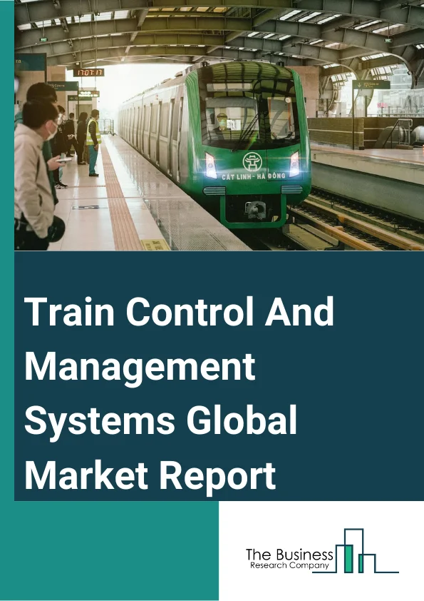 Train Control And Management Systems Global Market Report 2025 – By Component (Vehicle Control Unit, Mobile Communication Gateway, Human Machine Interface), By Service (Consulting, System Integration And Deployment, Support And Maintenance), By Control Solution (Positive Train Control, Integrated Train Control), By Application (Metros, High-Speed Trains, Normal Trains) – Market Size, Trends, And Global Forecast 2025-2034