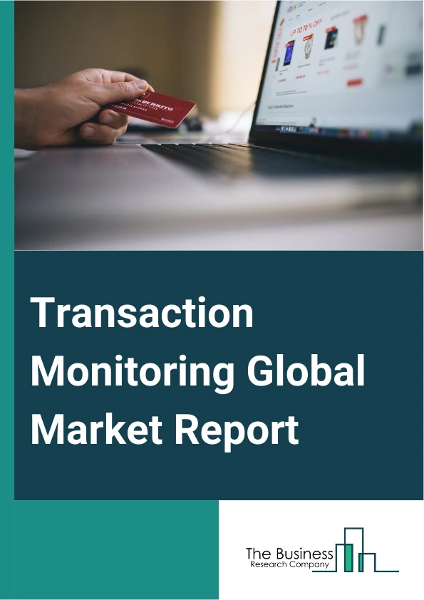 Transaction Monitoring Global Market Report 2025 – By Component (Solution, Services), By Deployment (On-Premise, Cloud), By Organization Size (Small And Medium-Sized Enterprises (SMEs), Large Companies), By Application Area (Anti-Money Laundering, Customer Identity Management, Fraud Detection And Prevention, Compliance Management), By Verticals (Banking, Financial Services, And Insurance, Government And Defense, Information Technology (IT) And Telecommunications, Retail, Healthcare, Energy And Utilities, Manufacturing, Other Verticals) – Impact of Tariff and Trade War on Market Size, Growth, Trends, and Forecast 2025–2034
