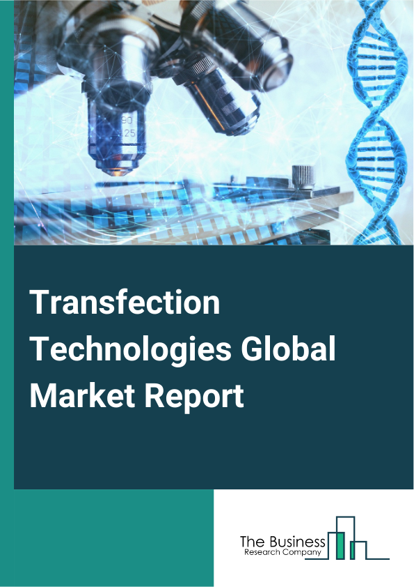 Transfection Technologies Global Market Report 2025 – By Product (Kits And Reagents, Equipment, Other Products), By Transfection Method (Lipofection, Electroporation, Nucleofection, Cotransfection, Cationic Lipid Transfe...