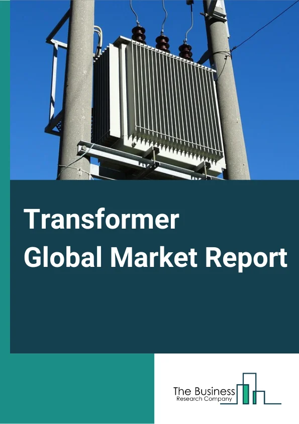 Transformer Global Market Report 2024 – By Transformer Type (Power Transformer, Distribution Transformer), By Type (Low Rated Transformer, High Rated Transformer), By End User (Utility, Residential & Commercial, Industry) – Market Size, Trends, And Global Forecast 2024-2033