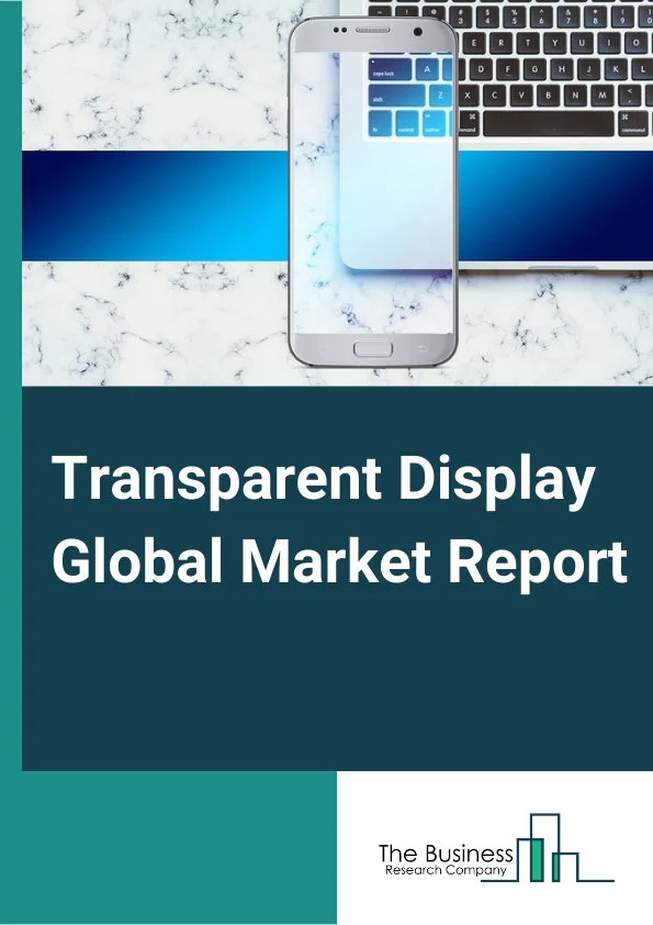 Transparent Display Global Market Report 2025 – By Display Size (Small And Medium, Large), By Resolution (Ultra HD, Full HD, HD, Other Resolutions), By Technology (LCD, OLED, Other Technologies), By Product (HMD, HUD, Digital Signage, Smart Appliance), By Vertical (Consumer, Retail And Hospitality, Sports And Entertainment, Aerospace And Defense, Healthcare, Automotive And Transportation, Industrial, Other Verticals) – Market Size, Trends, And Global Forecast 2025-2034