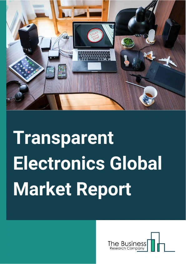 Transparent Electronics Global Market Report 2024 – By Product Type (Transparent Displays, Transparent Solar Panels, Transparent Windows), By Application (Displays, Sensors, Thin-Film Photovoltaics, Batteries), By End-User (Automotive, Building Infrastructure, Consumer Electronics, Other End-user Industry) – Market Size, Trends, And Global Forecast 2024-2033