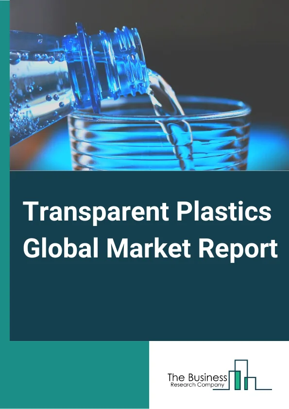 Global Transparent Plastics Market Report 2025