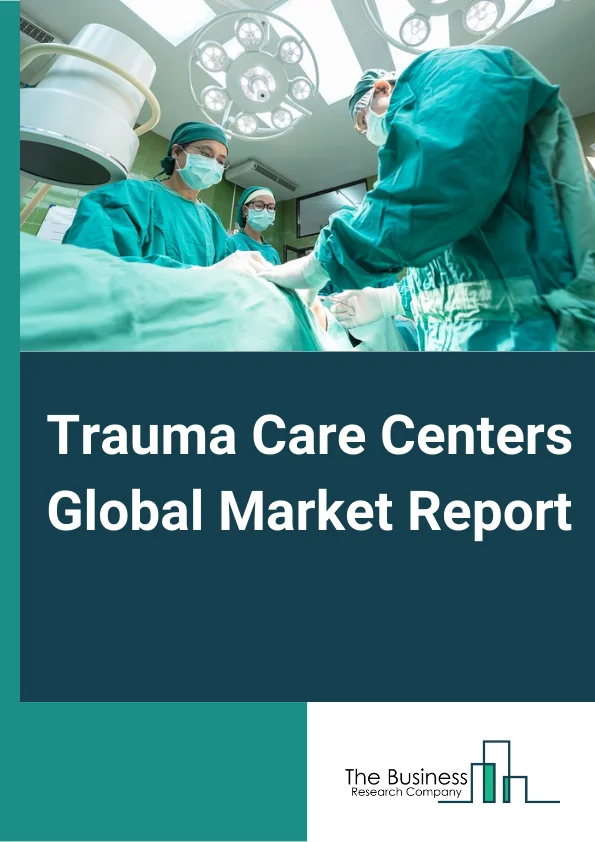 Global Trauma Care Centers Market Report 2025