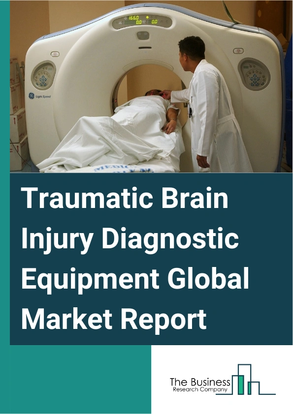 Traumatic Brain Injury Diagnostic Equipment Global Market Report 2025 – By Device Type (Imaging Devices, Monitoring Devices), By Technique (Noninvasive, Invasive, Combination Techniques), By End User (Hospitals, Clinics,...