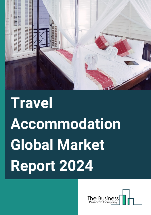 Global Travel Accommodation Market Report 2025