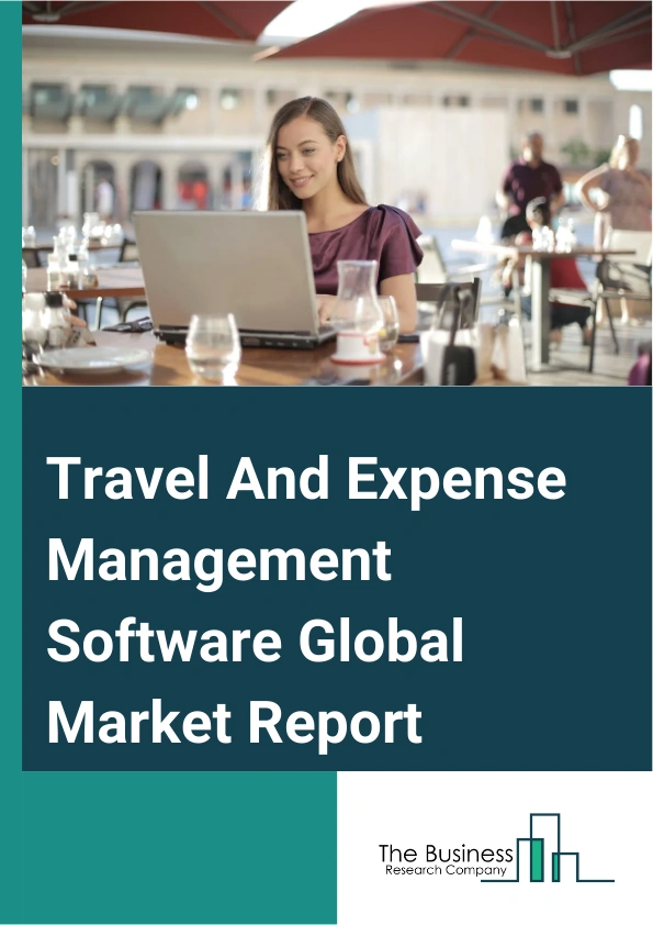 Travel And Expense Management Software Global Market Report 2025 – By Deployment Type (Cloud-Based, On-Premises), By Solution Type (Expense Management, Travel Management, Integrated Travel And Expense Management), By Org...