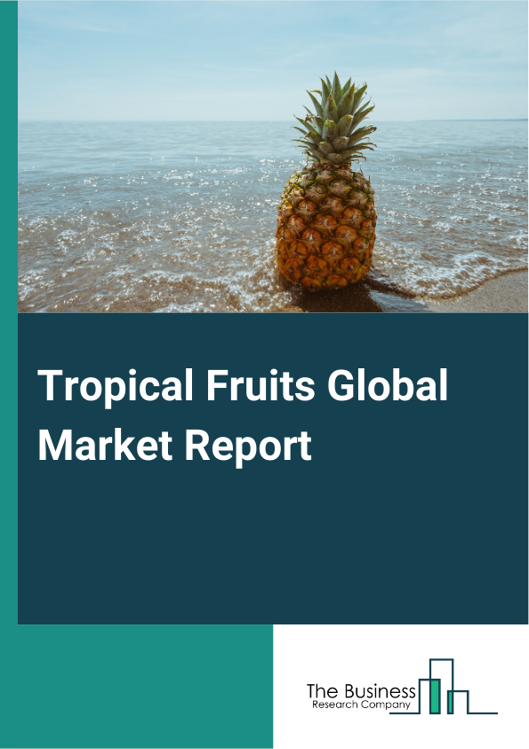 Tropical Fruits Global Market Report 2025 – By Product (Mango, Dragon Fruit, Papayas, Pineapples, Bananas, Guavas, Other Types), By Distribution Channel (Online, Offline), By End User (Household, Commercial) – Impact of ...