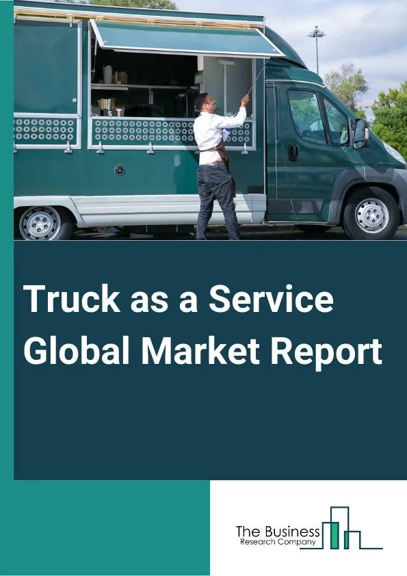 Truck-as-a-Service Global Market Report 2024 – By Service (Digital Freight Brokerage, Telematics, Data Analytics, Truck Platooning), End-User (Chemicals, Pharmaceutical And Healthcare, Fast-Moving Consumer Goods, Food And Beverages, Other End-Users) – Market Size, Trends, And Global Forecast 2024-2033
