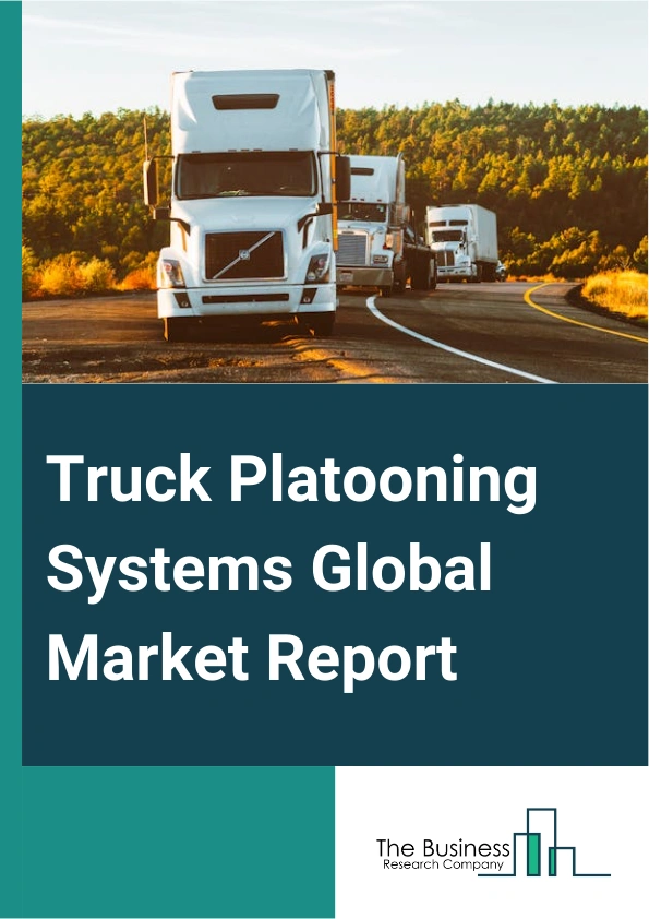 Global Truck Platooning Systems Market Report 2025