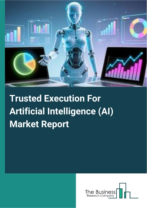 Trusted Execution For Artificial Intelligence (AI) Market Report Infographic Image
