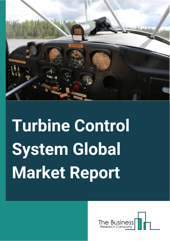 Turbine Control System Global Market Report 2025 – By Type (Gas Turbine, Steam Turbine, Hydro-Turbine, Wind Turbine, Other Types), By Component (Sensors, Human-Machine Interface, Controllers, Software, Other Components),...