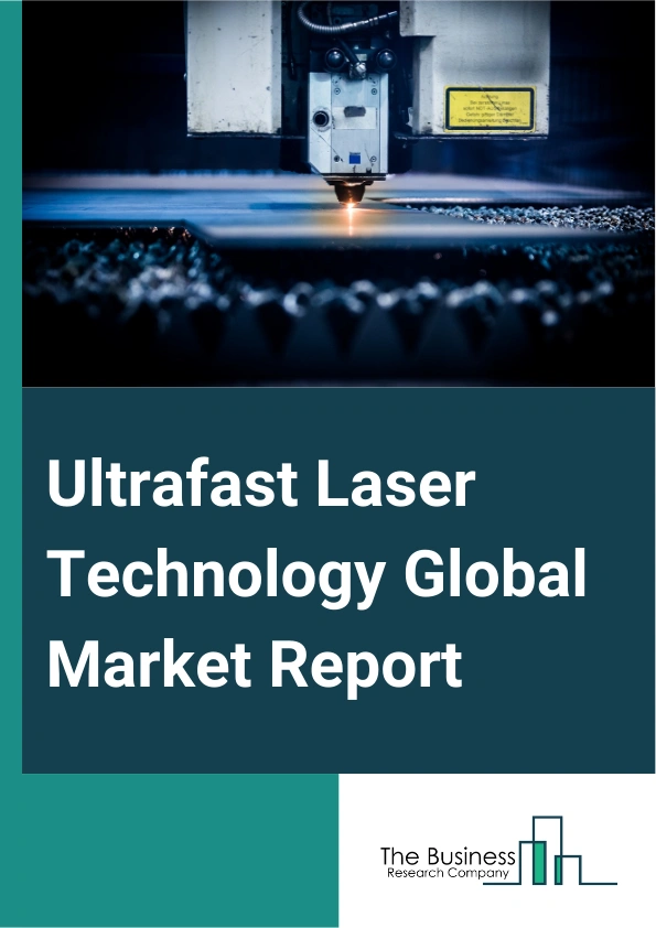Ultrafast Laser Technology Global Market Report 2025 – By Type (Titanium-Sapphire Lasers, Fiber Lasers, Mode-Locked Lasers, Diode-Pumped Bulk Lasers, Dye Lasers, Diode Lasers, Other Types), By Pulse Duration (Picosecond,...
