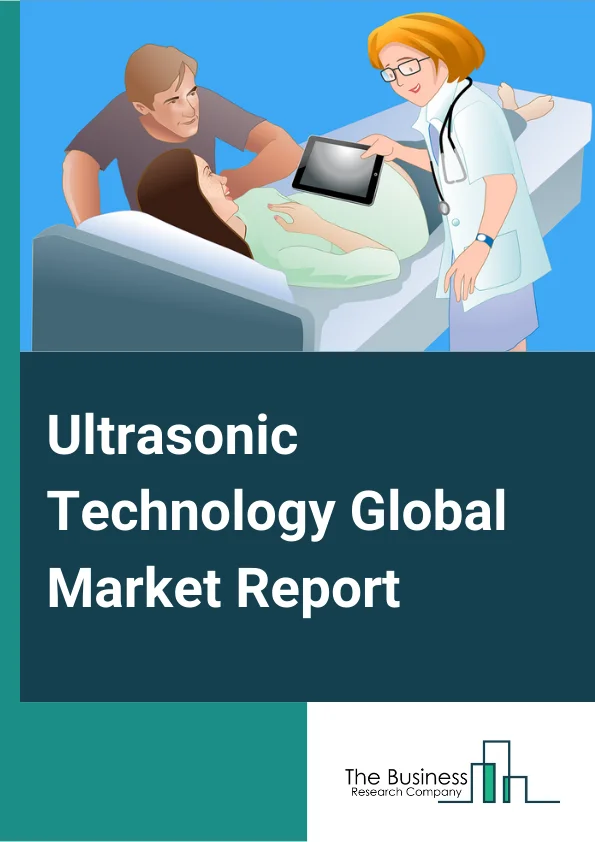 Ultrasonic Technology Global Market Report 2024 – By Type (Ultrasonic Proximity Sensor, Ultrasonic Retro-Reflective Sensor, Ultrasonic Through-Beam Sensor, Other Types), By Technology (Ultrasonic Medical Technology, Ultrasonic Processing Technology, Ultrasonic Testing Technology, Other Technologies), By Application (Welding, Cleaning, Inspections, Other Applications), By End User (Automotive, Food and beverage, Medical and healthcare, Aerospace and defense, Industrial, Other End Users) – Market Size, Trends, And Global Forecast 2024-2033