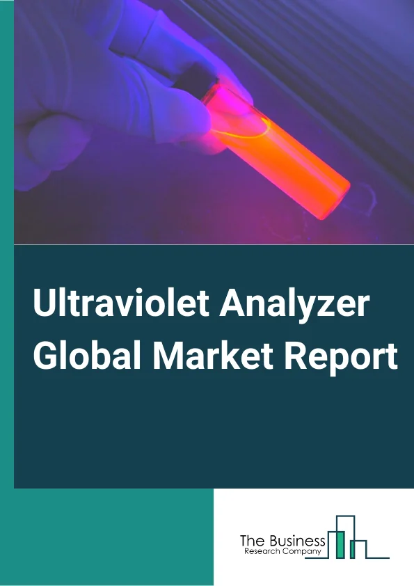 Ultraviolet Analyzer Global Market Report 2025 – By Device Type( Online, Field), By Treatment Type( Liquid, Gas), By Application( Water Treatment, Air Treatment, Food and Beverage Disinfection, Other Applications), By Vertical( Oil and Gas, Healthcare, Food and Beverages, Chemical, Agriculture, Other Industries) – Market Size, Trends, And Global Forecast 2025-2034