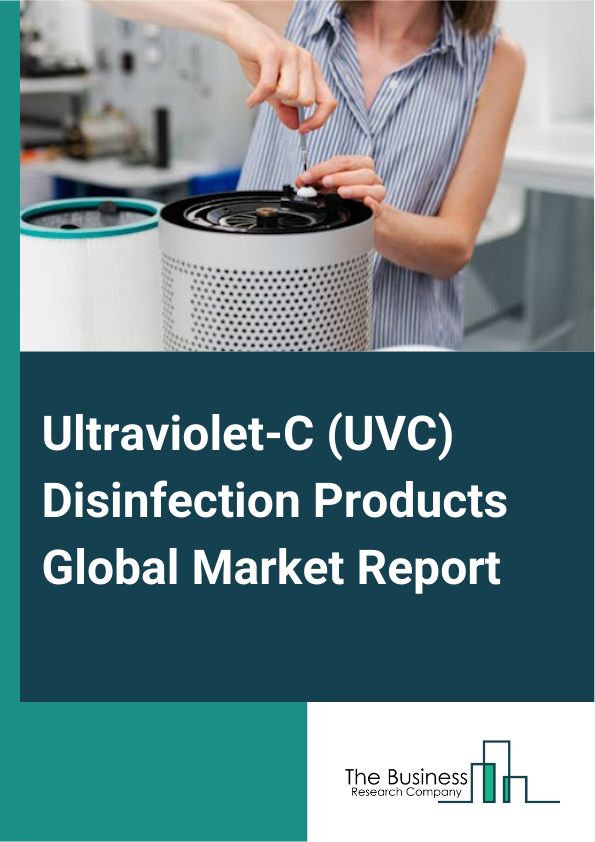 Ultraviolet-C (UVC) Disinfection Products Global Market Report 2025 – By Type (Surface Disinfection Product, Air Disinfection Product, Water Disinfection Product), By Product (Ultraviolet-C (UVC) Sanitizing Or Germicidal...