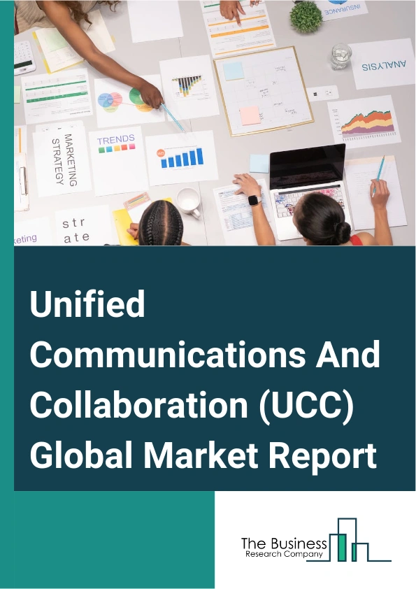 Unified Communications And Collaboration (UCC) Global Market Report 2025 – By Type (Telephony, Conferencing, Unified Messaging, Other Types), By Deployment (Hosted, Cloud), By Organization Size (Large Enterprises, Small ...