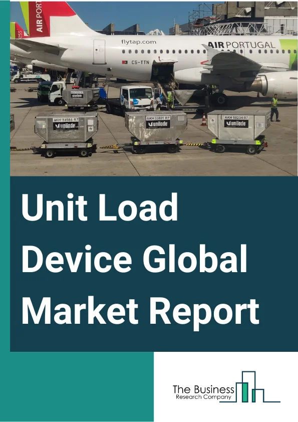 Unit Load Device Global Market Report 2025 – By Product Type (Lower Deck (LD) 3 Containers, Lower Deck (LD) 6 Container, Lower Deck (LD) 11 Container, M 1 Container, Pallets, Other Product Types), By Container Type (Normal Container, Cold Container, Other Containers), By Material Type (Composite, Metal, Other Materials), By Application (Civil Air Transport, Cargo Air Transport, Other Applications) – Market Size, Trends, And Global Forecast 2025-2034