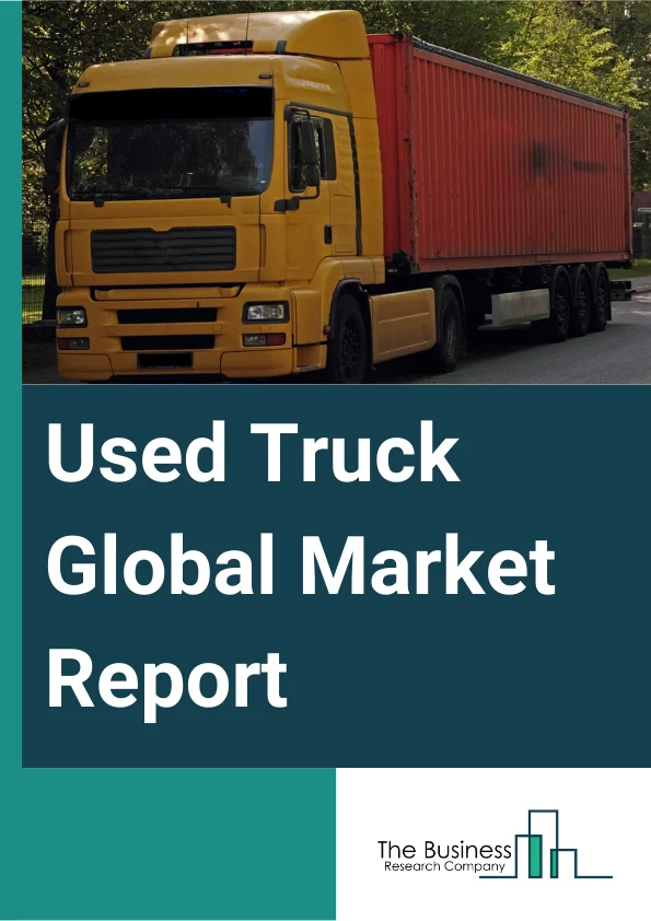 Used Truck Global Market Report 2025 – By Type (Light-Duty Truck, Medium-Duty Truck, Heavy-Duty Truck), By Fuel Type (Gasoline, Electric, Diesel), By Sales Channel (Franchised Dealer, Independent Dealer, Peer-To-Peer), B...