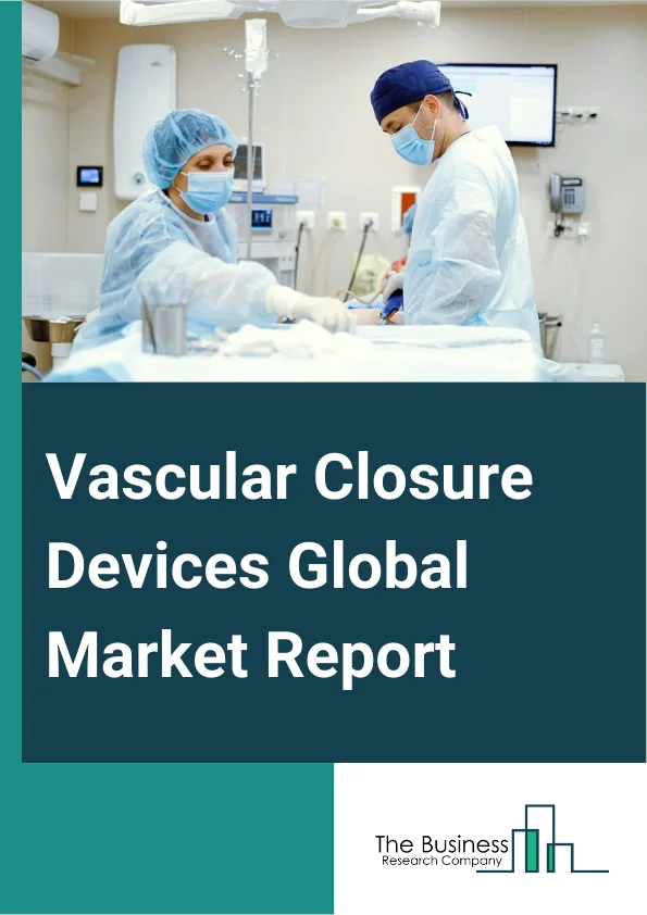 Vascular Closure Devices Global Market Report 2024 – By Type (Passive Approximators, Active Approximators, External Hemostatic Devices), By Access (Femoral Access, Radial Access), By End User (Acute Care Facilities, Hospitals, Clinics, Other End Users) – Market Size, Trends, And Global Forecast 2024-2033