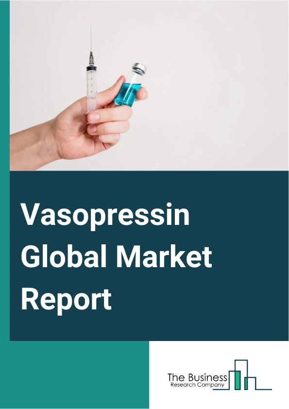 Vasopressin Global Market Report 2025 – By Product Type (Intravenous Injection, Intramuscular Injection, Subcutaneous Injection), By Application (Anti-Diuretic Hormone Deficiency, Vasodilatory Shock, Gastrointestinal Ble...