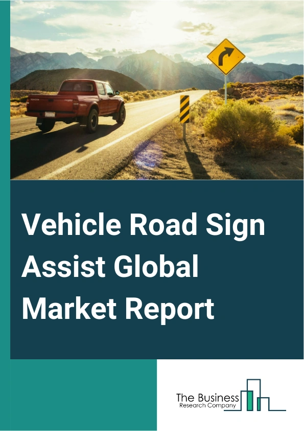 Vehicle Road Sign Assist Global Market Report 2024 – By Components (Camera, Speedometer, Break Boosters, Indicators, Electronic Systems), By Vehicle Type ( Passenger Vehicles (PVs), Hatchbacks, Sedans, Multi-Purpose Vehicles (MPVs), Sport Utility Vehicles (SUVs), Commercial Vehicles (CVs), Lightweight Commercial Vehicles (LCVs), Heavy Commercial Vehicles (HCVs)), By Sales Channel (Original Equipment Manufacturer (OEM), AfterMarket), By Application (Providing Information Related To The Speed Limit, Warning About ‘No Entry’ Areas., Giving Signal On ‘One Ways’, Other Applications) – Market Size, Trends, And Global Forecast 2024-2033