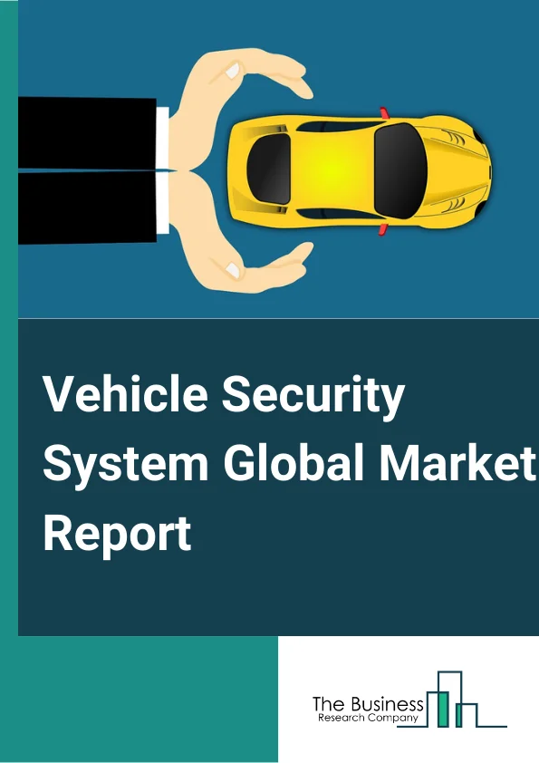 Vehicle Security System Global Market Report 2025 – By Product Type (Immobilizers, Alarm System, Tracking System, Central Locking System, Remote Keyless Entry and Other Product Types), By Technology (Global Positioning System, Global System for Mobile Communication, Face Detection System, Real-Time Location System and Other Technologies), By Vehicle Type (Passenger Car, Commercial Vehicles and Other Vehicle Types) – Market Size, Trends, And Global Forecast 2025-2034