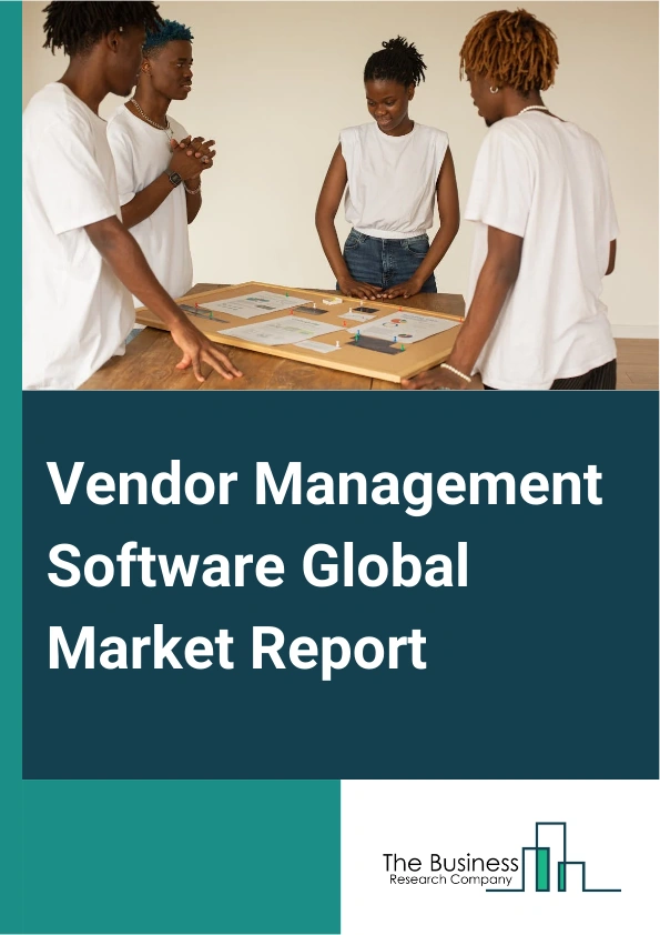 Vendor Management Software Global Market Report 2025 – By Software (Procurement And Sourcing Software, Vendor Analytics And Reporting Software, Vendor Contract Management Software, Vendor Information Management Software, Vendor Onboarding And Compliance Software, Vendor Performance Management Software, Vendor Relationship Management Software), By Deployment Type ( Cloud-Based, On-Premises), By Enterprise Size (Large Enterprise, Small and Medium Enterprise), By End-User (Banking, Financial Services And Insurance, Energy And Utilities, Government, Healthcare, IT And Telecommunications, Manufacturing, Retail And Consumer Goods) – Market Size, Trends, And Global Forecast 2025-2034