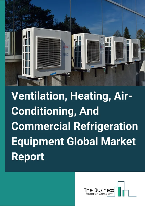 Ventilation, Heating, Air-Conditioning, And Commercial Refrigeration Equipment