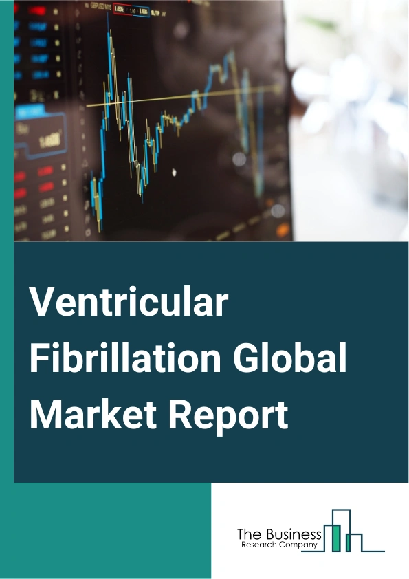Ventricular Fibrillation Global Market Report 2025 – By Treatment (Cardiopulmonary Resuscitation (CPR), Defibrillation, Medication, Catheter Ablation, Left Cardiac Sympathetic Denervation), By Diagnostic Techniques (Elec...