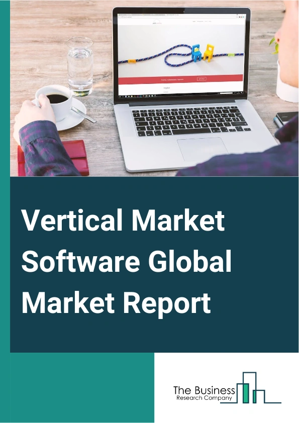 Vertical Market Software Global Market Report 2025 – By Software Type (Banking Software, Education Software, Legal Software, Agriculture Software, Alumni Management Software, Amusement Park Software, Apparel Software, Ar...