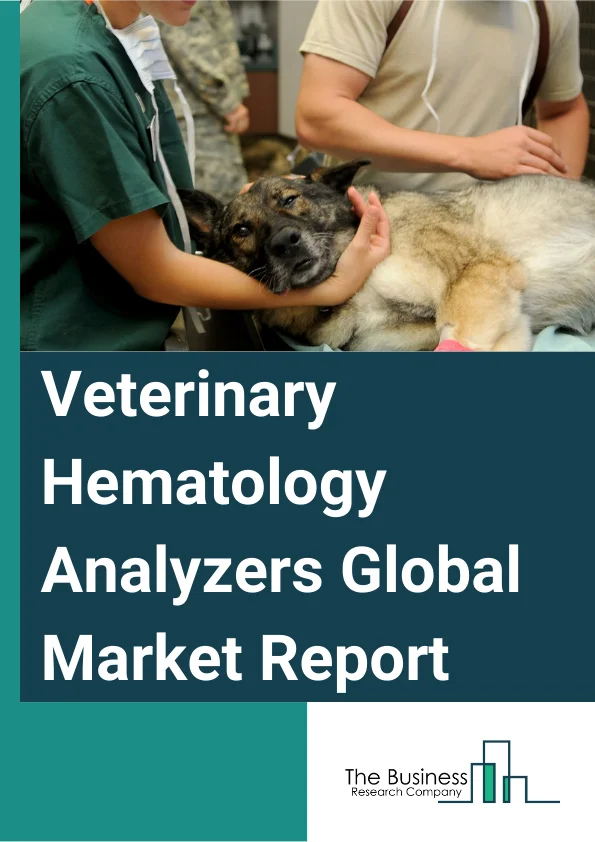 Veterinary Hematology Analyzers Global Market Report 2024 – By Product Type (Table Top Analyzer, Point Of Care Analyzer), By Animal Type (Companion Animal, Livestock Animals), By Analysis Parameter (2-Part WBC Differential, 3-Part WBC Differential, 5-Part WBS Differential, Other Analysis Parameters), By End-Users (Research Institutes, Veterinary Hospitals and clinics, Veterinary Diagnostics Centers, Point-of-care Testing, Inhouse-Testing, Other End-Users) – Market Size, Trends, And Global Forecast 2024-2033