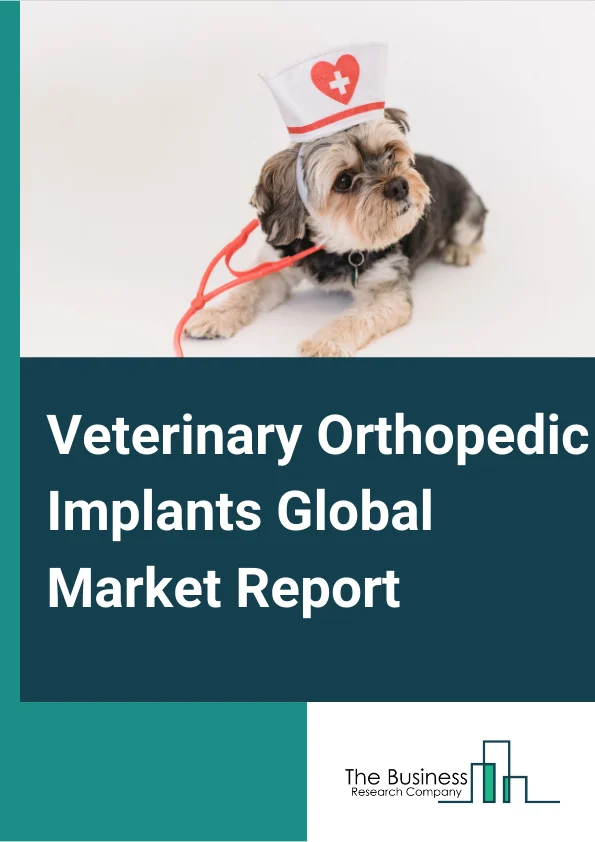 Veterinary Orthopedic Implants Global Market Report 2024 – By Product Type (Advanced Locking Plate System, Tibial Plateau Leveling Osteotomy Implants, Tibial Tuberosity Advancement Implants, Total Elbow Replacement, Total Hip Replacement, Total Knee Replacement, Trauma Fixations), By Animal (Dog, Cat, Other Animals), By End-User (Veterinary Hospitals, Veterinary Clinics, Veterinary Surgical Centers) – Market Size, Trends, And Global Forecast 2024-2033