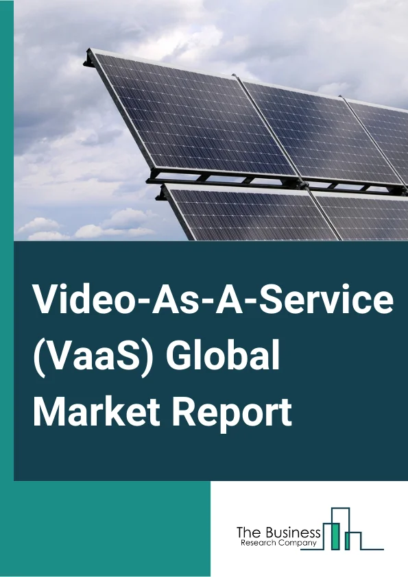 Video-As-A-Service (VaaS) Global Market Report 2024 – By Type( Managed Services, Broadcasting Video Communication, Video Conferencing, Video Content Management, Real-Time Video Monitoring, Professional Services, Consulting, System Integration, Support And Maintenance), By Deployment Model( Private Cloud, Public Cloud, Hybrid Cloud), By Enterprise Size( Large Enterprises, Small And Medium Enterprises), By Applications( Corporate Communications, Training And Development, Marketing And Client Engagement), By Industrial Verticals( Banking, Financial Services And Insurance (BFSI), Information Technology (IT) & Telecom, Healthcare And Life Sciences, Education, Media And Entertainment, Government And Public Sector, Retail And Consumer Goods, Other Industrial Vertical) – Market Size, Trends, And Global Forecast 2024-2033