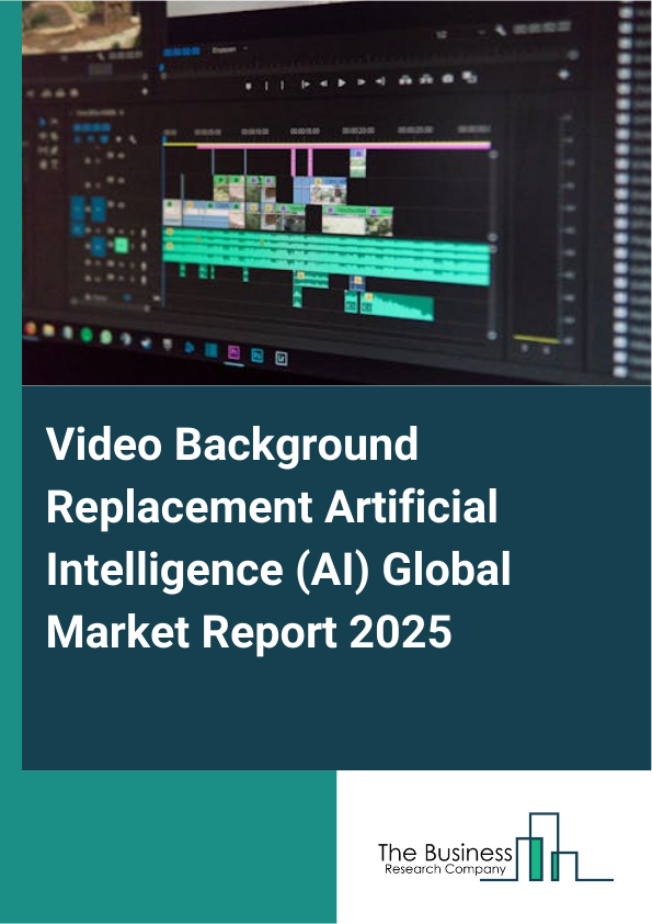 Global Video Background Replacement Artificial Intelligence (AI) Market Report 2025