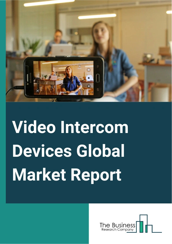 Video Intercom Devices Global Market Report 2025 – By Device Type (Door Entry Systems, Handheld Devices, Video Baby Monitors), By System (Wired, Wireless), By Technology (Analog, Internet Protocol-Based), By End-User (Commercial, Residential, Government, Other End-Users) – Market Size, Trends, And Global Forecast 2025-2034