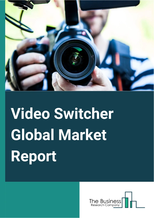 Video Switcher Global Market Report 2025 – By Product Type (Production Switchers, Computer-based Switchers, Routing Switchers, Virtual Switchers, Hybrid Switchers, Other Product Types), By Technology ( Analog Video Switc...