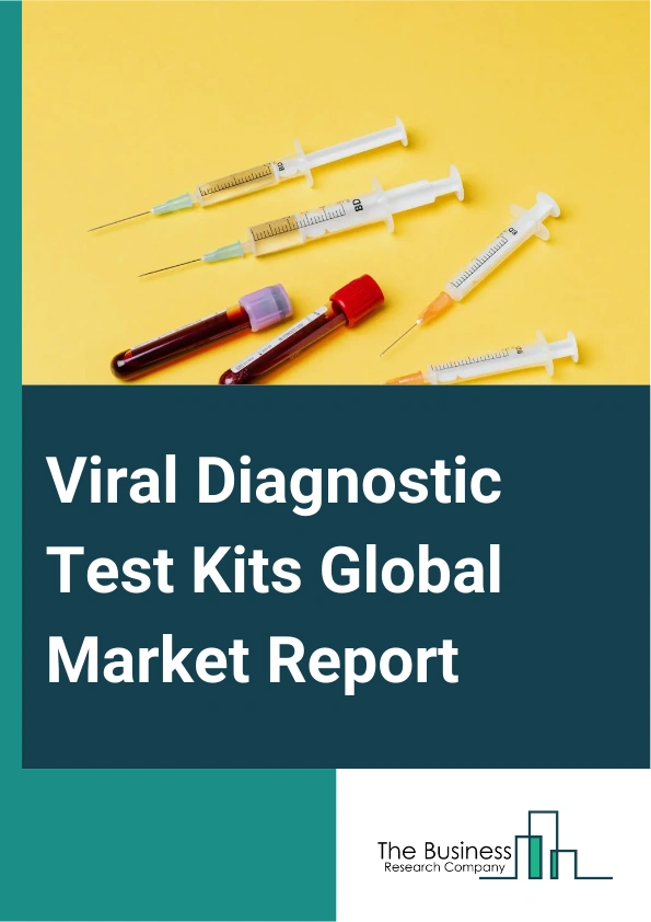 Viral Diagnostic Test Kits Global Market Report 2025 – By Test (Traditional Tests, Rapid Test), By Test Type (Direct Fluorescent Antibody (DFA) Test, Immunochromatographic Assay, Reverse Transcriptase Polymerase Chain Reaction (RT-PCR) Based Test, Agglutination Assay, Solid Phase Assay, Flow Through Assay, Other Test Types), By End-User (Research Laboratories, Clinics, Hospitals, Other End Users) – Market Size, Trends, And Global Forecast 2025-2034