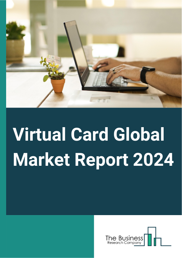 Virtual Card Global Market Report 2025 – By Type (Business-To-Business (B2B) Virtual Cards, Business-To-Consumer (B2C) Remote Payment Virtual Cards, Business-To-Consumer (B2C) Point Of Sale (POS) Virtual Cards), By Card Type (Credit Card, Debit Card), By Application (Consumer Use, Business Use, Other Applications), By End User (Businesses, Individuals) – Impact of Tariff and Trade War on Market Size, Growth, Trends, and Forecast 2025–2034